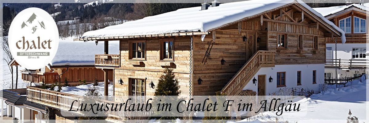 Chalet F - Luxus-Chalet Winterurlaub Allgäu Bayern